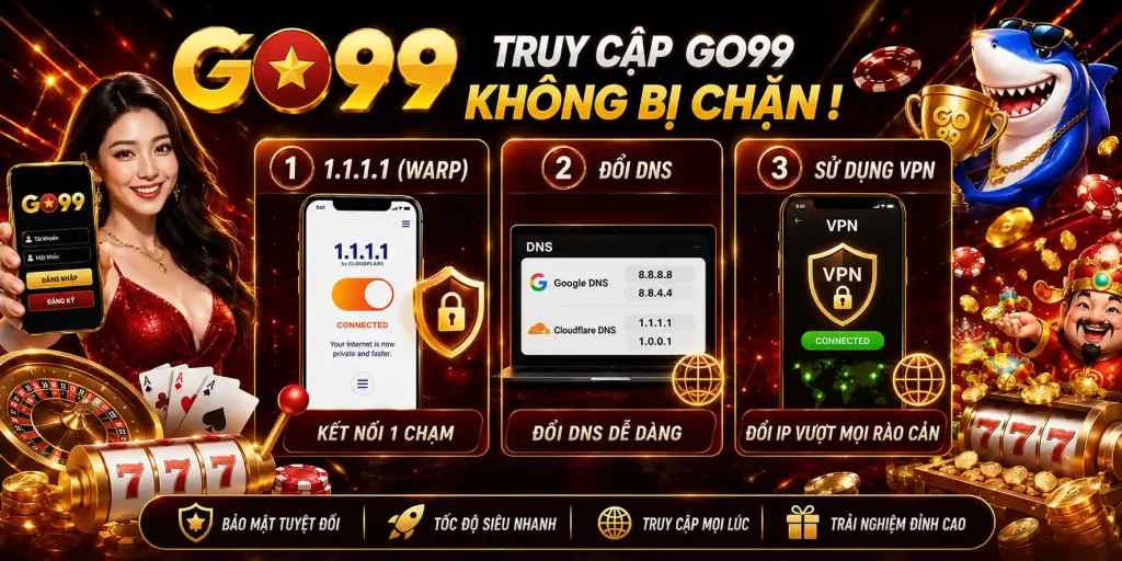 Mẹo khắc phục tình trạng truy cập GO99 bị chặn