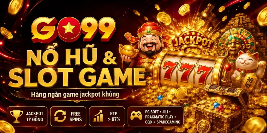 Nổ Hũ & Slot Game – Hàng ngàn tựa game jackpot khủng
