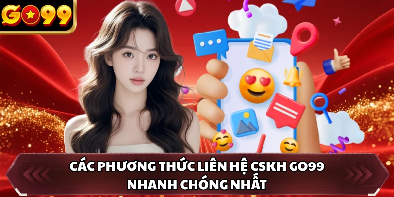 Các phương thức liên hệ CSKH GO99 nhanh chóng nhất