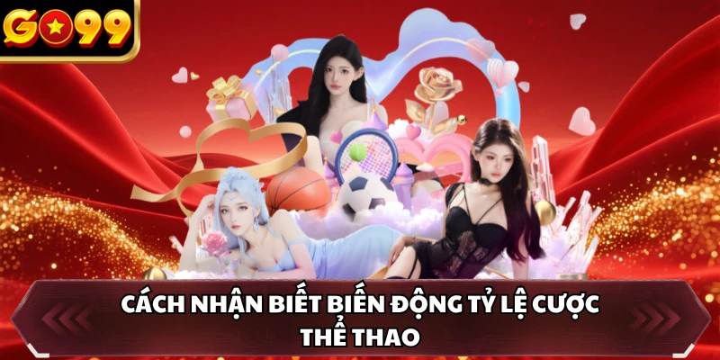 Cách nhận biết biến động tỷ lệ cược thể thao