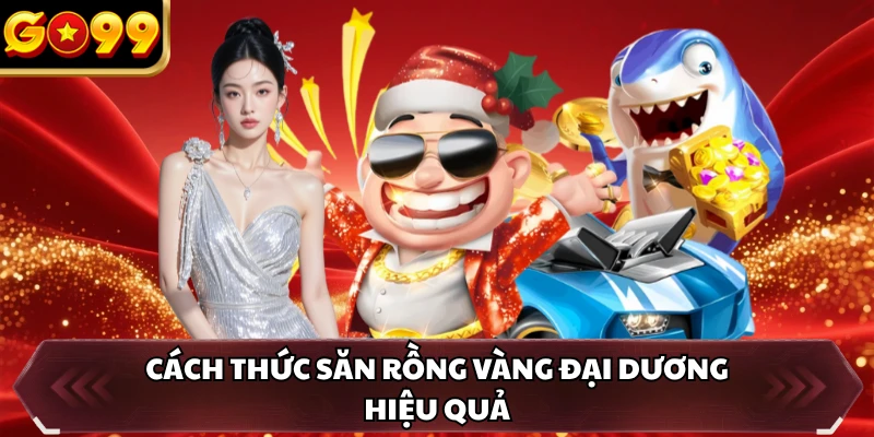 Cách thức săn rồng vàng đại dương hiệu quả