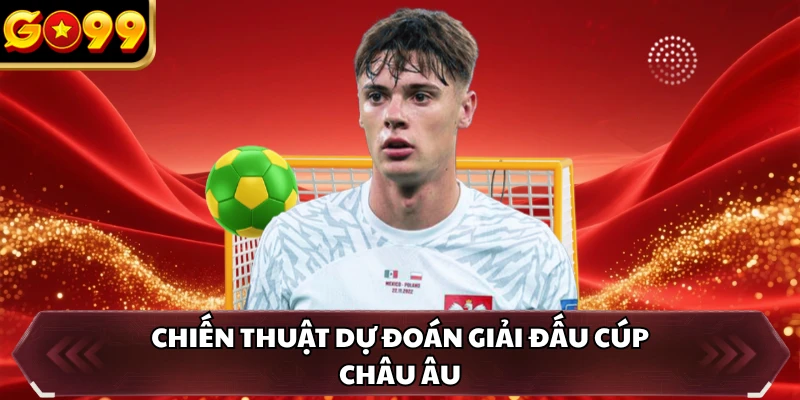 Chiến thuật dự đoán giải đấu cúp châu Âu