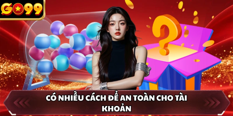 Có nhiều cách để an toàn cho tài khoản