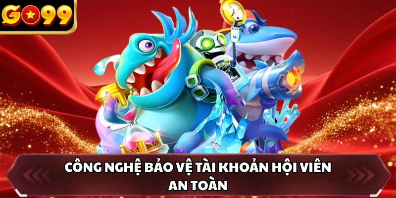 Công nghệ bảo vệ tài khoản hội viên an toàn