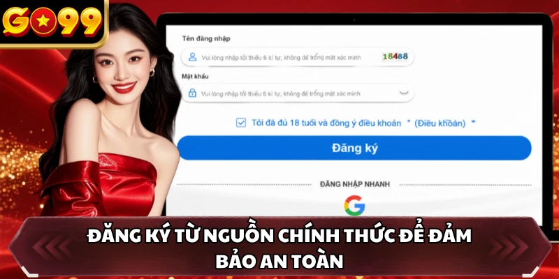 Đăng ký từ nguồn chính thức để đảm bảo an toàn