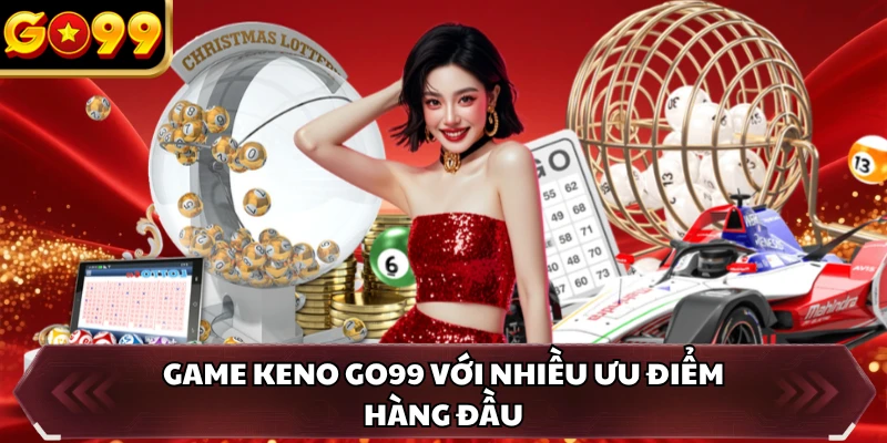 Game Keno GO99 với nhiều ưu điểm hàng đầu