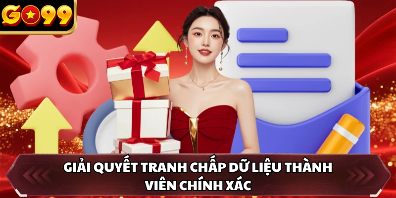 Giải quyết tranh chấp dữ liệu thành viên chính xác
