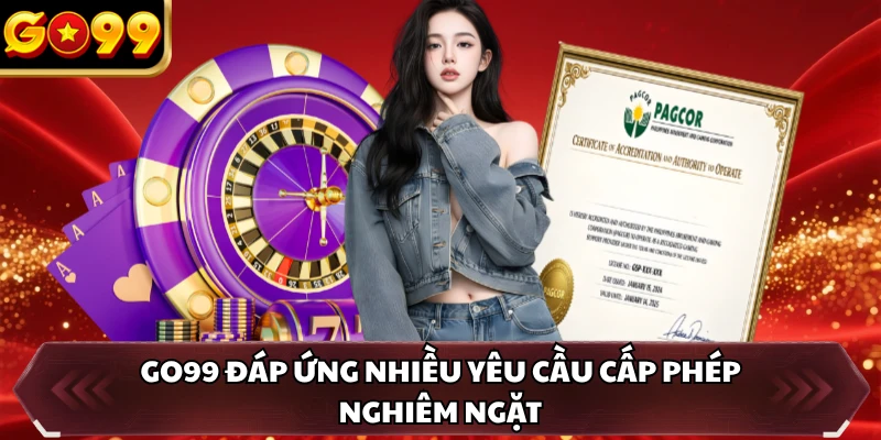 GO99 đáp ứng nhiều yêu cầu cấp phép nghiêm ngặt