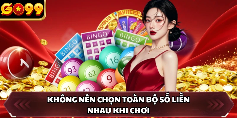 Không nên chọn toàn bộ số liền nhau khi chơi