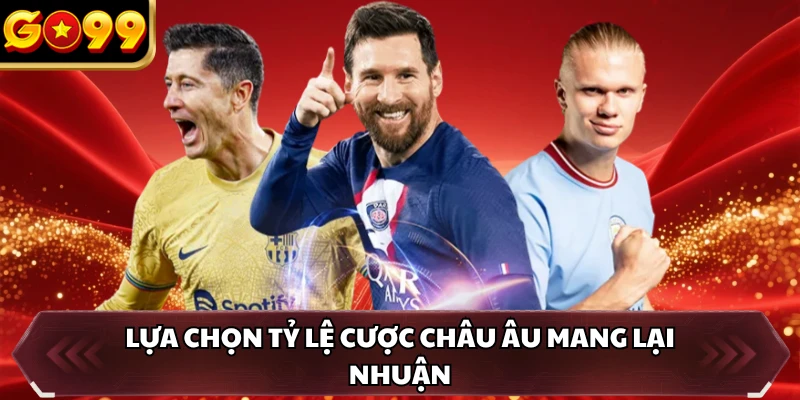 Lựa chọn tỷ lệ cược châu Âu mang lại nhuận