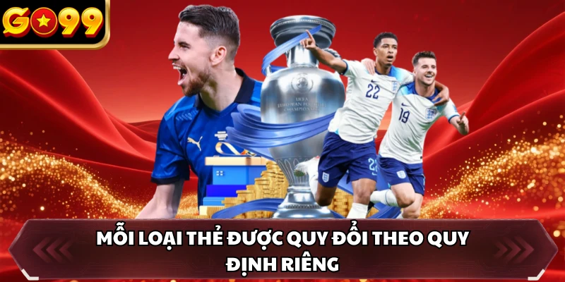 Mỗi loại thẻ được quy đổi theo quy định riêng