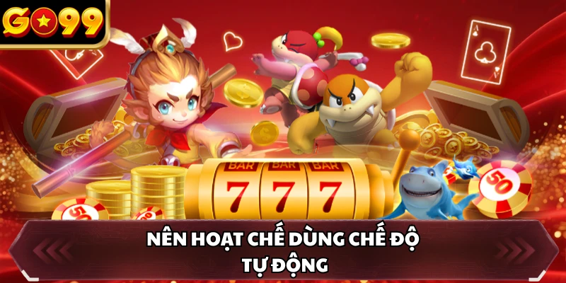 Nên hoạt chế dùng chế độ tự động