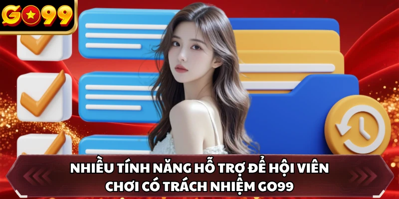 Nhiều tính năng hỗ trợ để hội viên chơi có trách nhiệm GO99