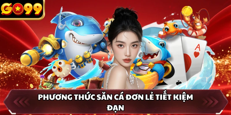 Phương thức săn cá đơn lẻ tiết kiệm đạn