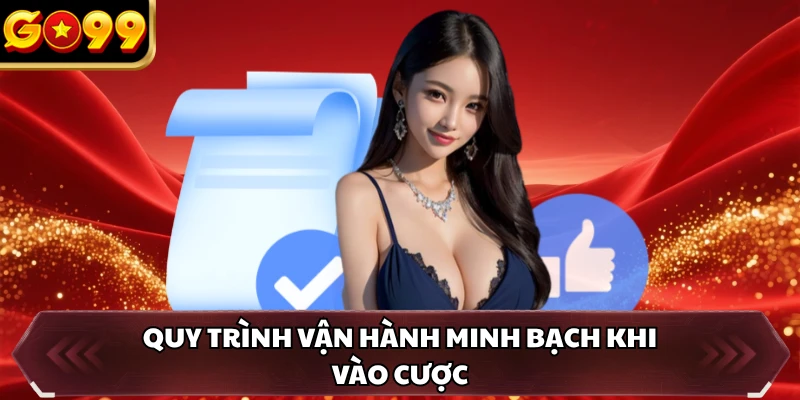 Quy trình vận hành minh bạch khi vào cược