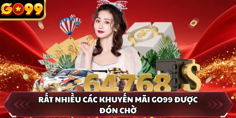 Rất nhiều các khuyến mãi GO99 được đón chờ