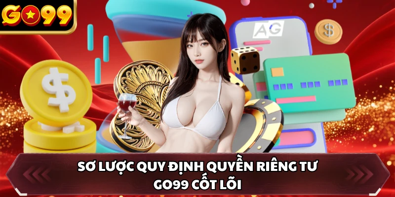 Sơ lược quy định quyền riêng tư GO99 cốt lõi