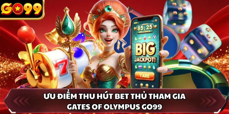 Ưu điểm thu hút bet thủ tham gia Gates of Olympus GO99