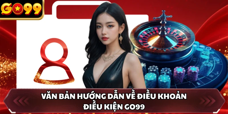 Văn bản hướng dẫn về điều khoản điều kiện GO99